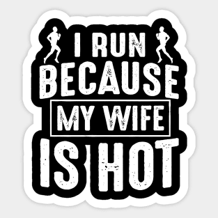 I Run Because My Wife Is Hot Sticker